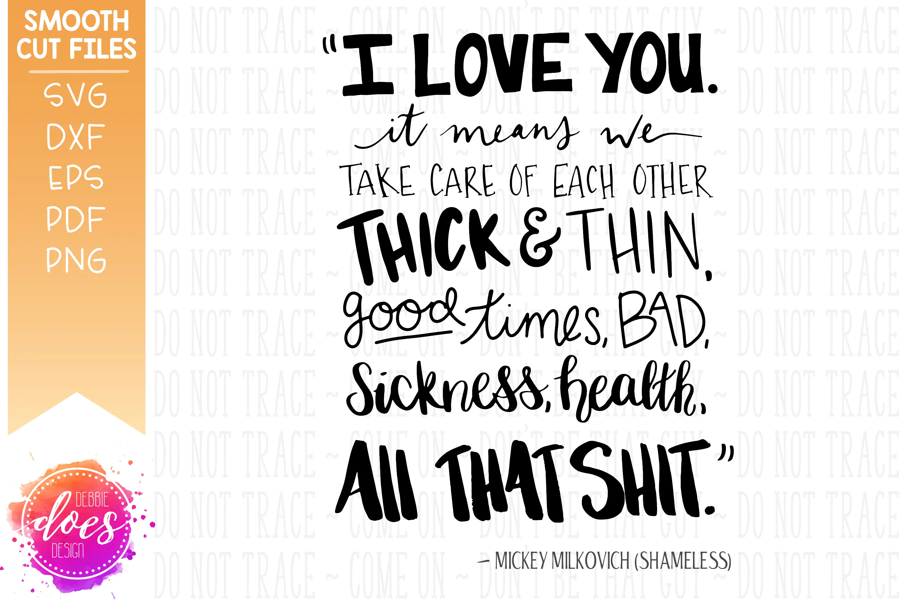 I Love You... All That Shit - Shameless Quote - SVG File